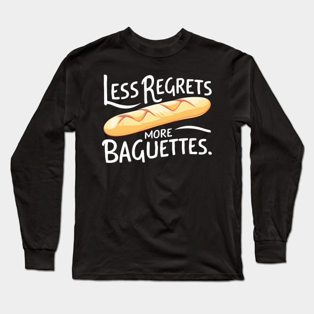 Less Regrets More Baguettes Long Sleeve T-Shirt by mdr design